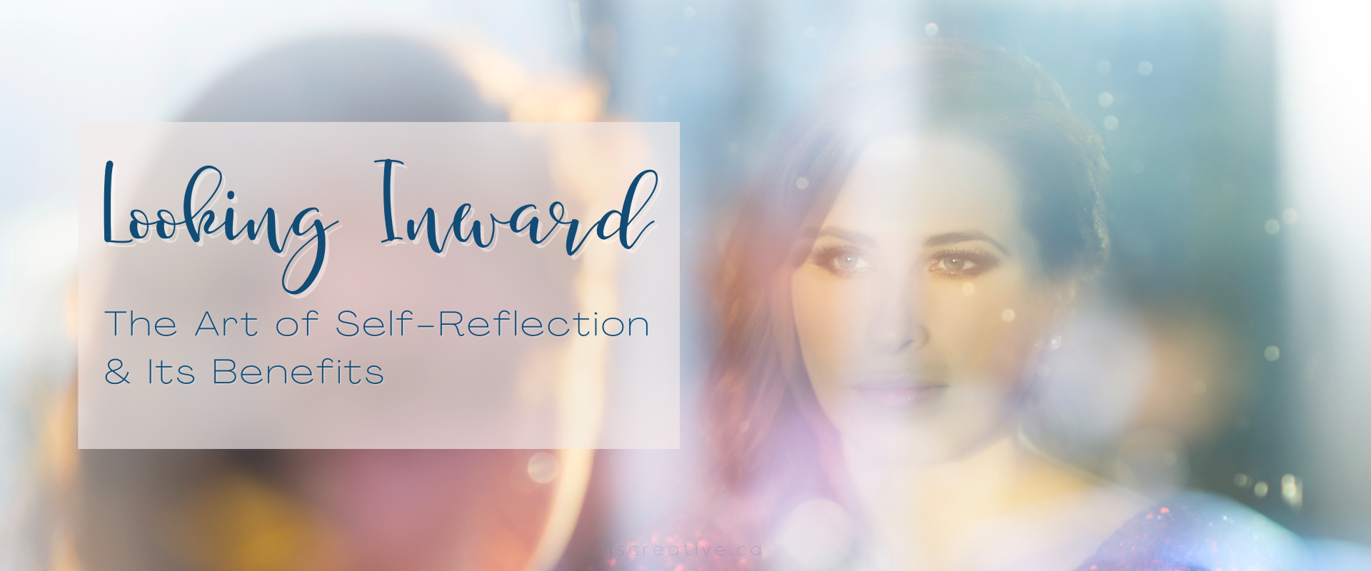 Looking Inward: The Art of Self-Reflection and Its Benefits | jscreative.ca
